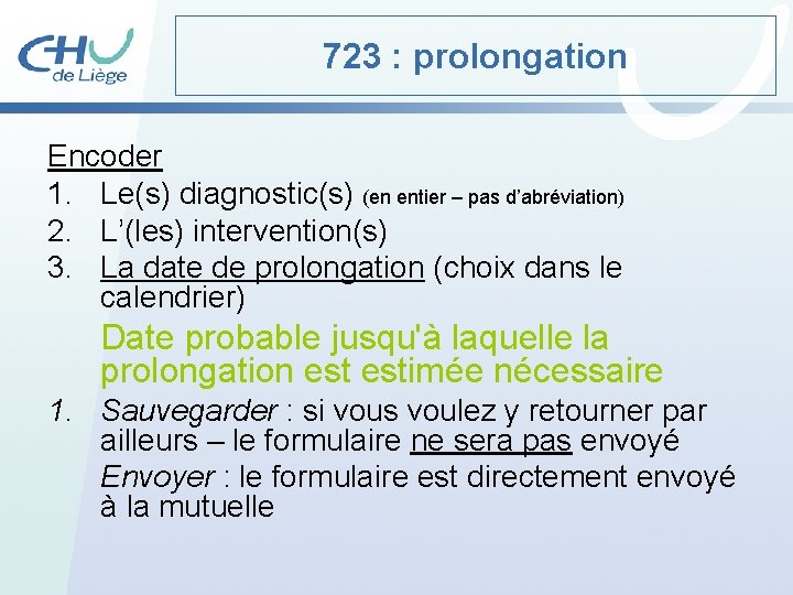 723 : prolongation Encoder 1. Le(s) diagnostic(s) (en entier – pas d’abréviation) 2. L’(les)