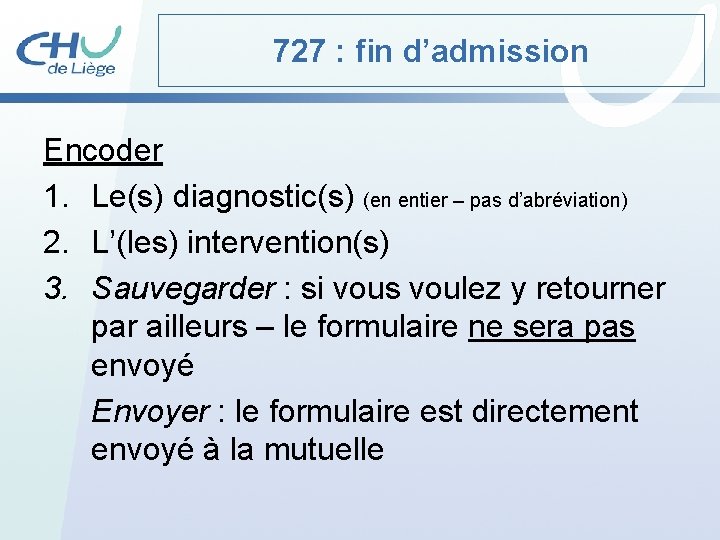727 : fin d’admission Encoder 1. Le(s) diagnostic(s) (en entier – pas d’abréviation) 2.