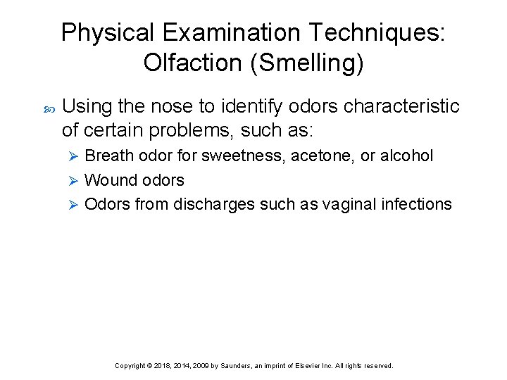 Physical Examination Techniques: Olfaction (Smelling) Using the nose to identify odors characteristic of certain
