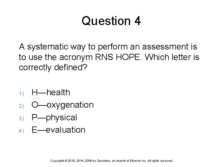 Question 4 A systematic way to perform an assessment is to use the acronym