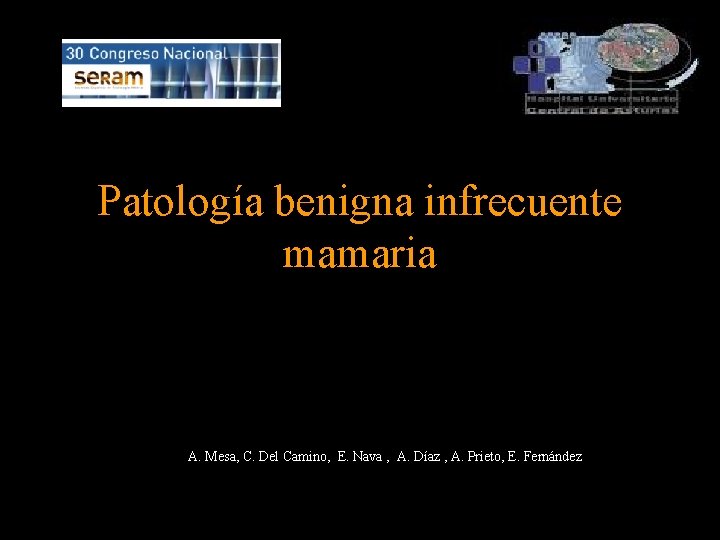 Patología benigna infrecuente mamaria A. Mesa, C. Del Camino, E. Nava , A. Díaz