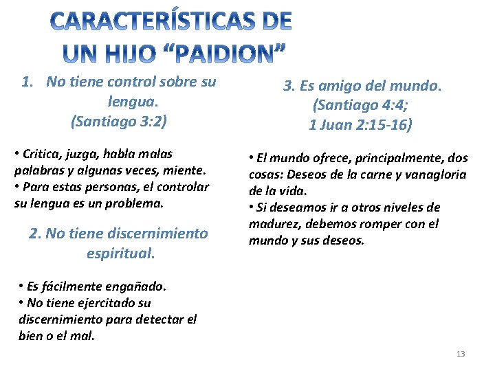 1. No tiene control sobre su lengua. (Santiago 3: 2) • Critica, juzga, habla