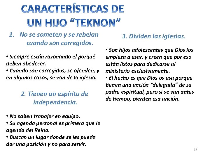 1. No se someten y se rebelan cuando son corregidos. 3. Dividen las iglesias.