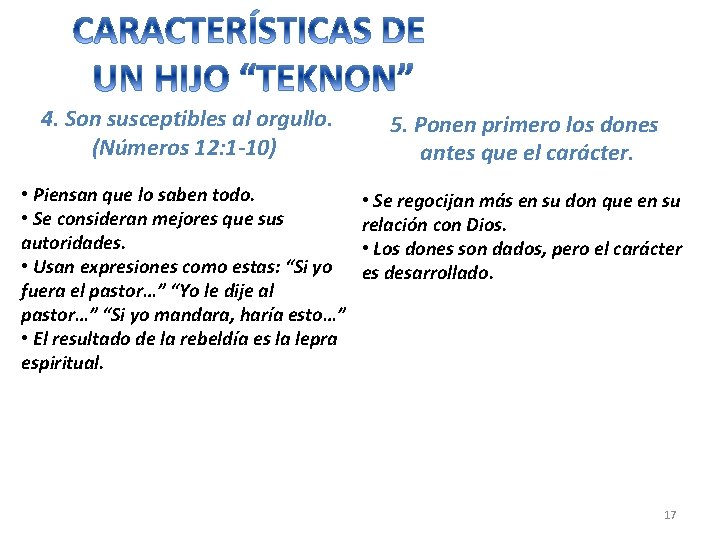 4. Son susceptibles al orgullo. (Números 12: 1 -10) 5. Ponen primero los dones