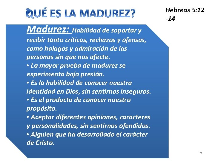 Madurez: Habilidad de soportar y Hebreos 5: 12 -14 recibir tanto críticas, rechazos y