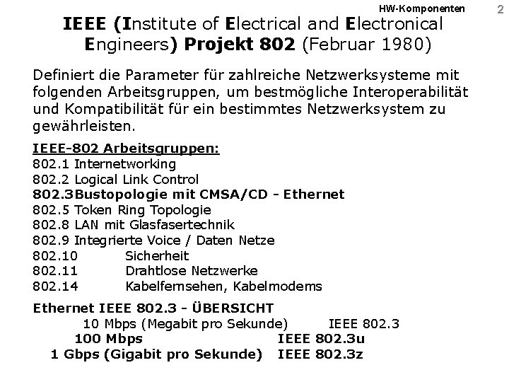 HW-Komponenten IEEE (Institute of Electrical and Electronical Engineers) Projekt 802 (Februar 1980) Definiert die