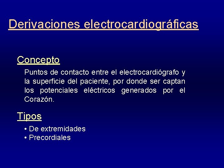 Derivaciones electrocardiográficas Concepto Puntos de contacto entre el electrocardiógrafo y la superficie del paciente,