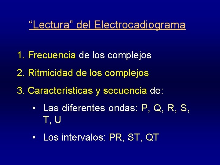 “Lectura” del Electrocadiograma 1. Frecuencia de los complejos 2. Ritmicidad de los complejos 3.