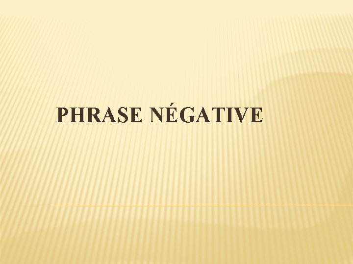 PHRASE NÉGATIVE 