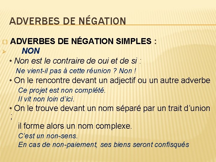 ADVERBES DE NÉGATION SIMPLES : Ø NON • Non est le contraire de oui