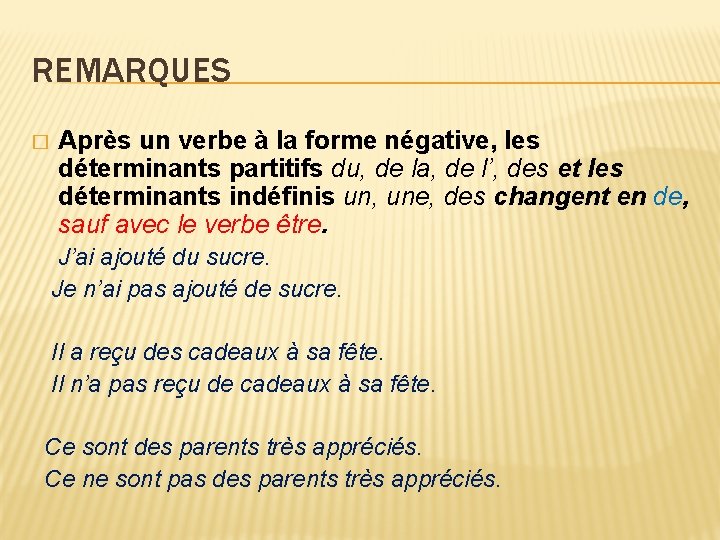 REMARQUES � Après un verbe à la forme négative, les déterminants partitifs du, de