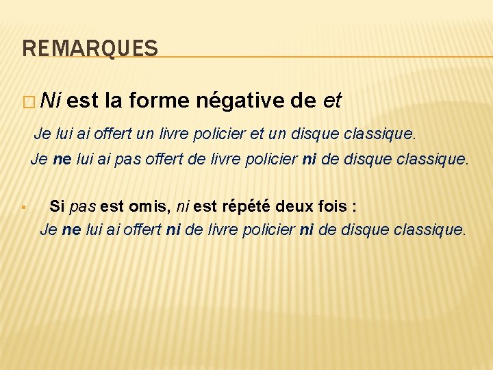 REMARQUES � Ni est la forme négative de et Je lui ai offert un