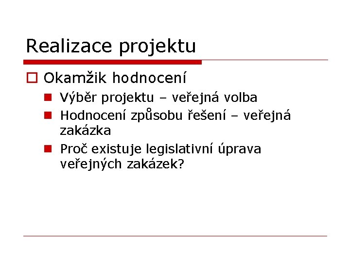 Realizace projektu o Okamžik hodnocení n Výběr projektu – veřejná volba n Hodnocení způsobu