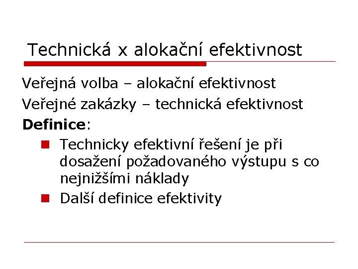 Technická x alokační efektivnost Veřejná volba – alokační efektivnost Veřejné zakázky – technická efektivnost