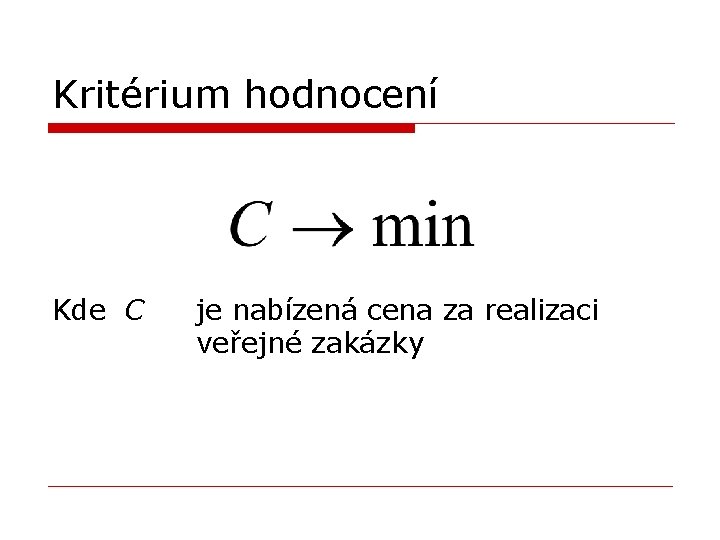 Kritérium hodnocení Kde C je nabízená cena za realizaci veřejné zakázky 