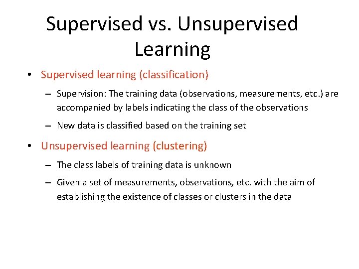 Supervised vs. Unsupervised Learning • Supervised learning (classification) – Supervision: The training data (observations,
