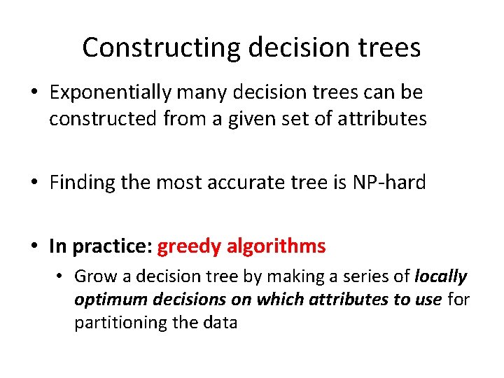 Constructing decision trees • Exponentially many decision trees can be constructed from a given