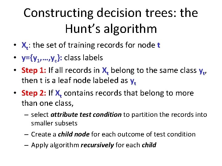 Constructing decision trees: the Hunt’s algorithm • Xt: the set of training records for