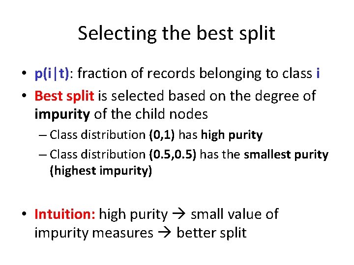 Selecting the best split • p(i|t): fraction of records belonging to class i •