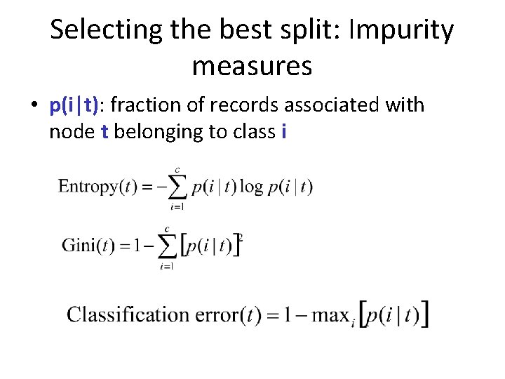 Selecting the best split: Impurity measures • p(i|t): fraction of records associated with node