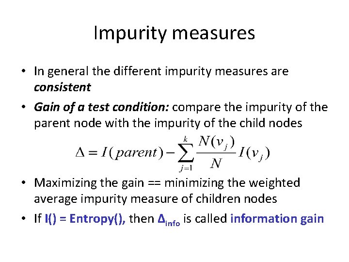 Impurity measures • In general the different impurity measures are consistent • Gain of