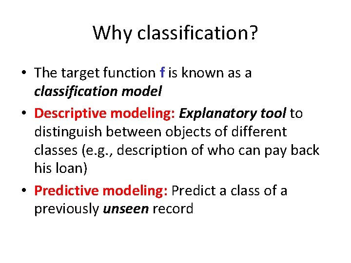 Why classification? • The target function f is known as a classification model •