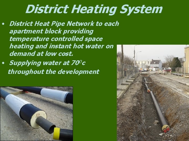 District Heating System • District Heat Pipe Network to each apartment block providing temperature