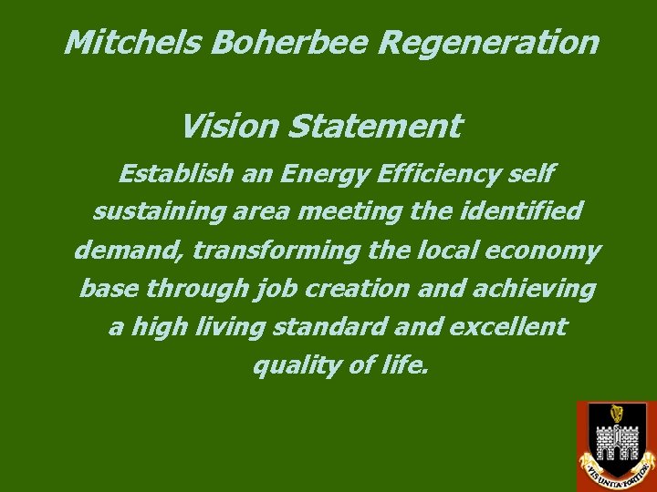 Mitchels Boherbee Regeneration Vision Statement Establish an Energy Efficiency self sustaining area meeting the