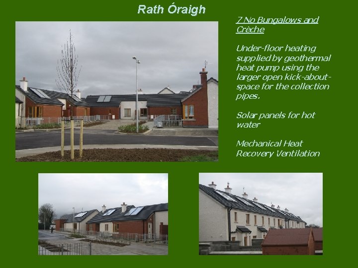 Rath Óraigh 7 No Bungalows and Crèche Under-floor heating supplied by geothermal heat pump