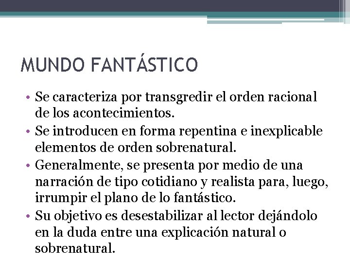 MUNDO FANTÁSTICO • Se caracteriza por transgredir el orden racional de los acontecimientos. •