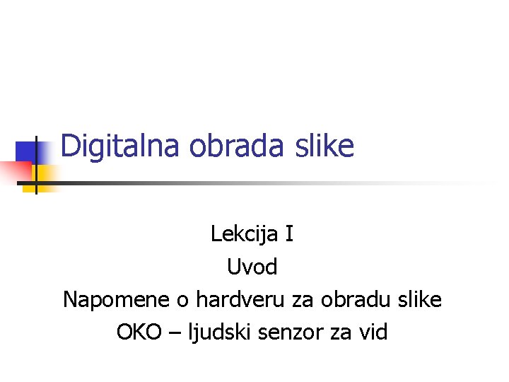 Digitalna obrada slike Lekcija I Uvod Napomene o hardveru za obradu slike OKO –