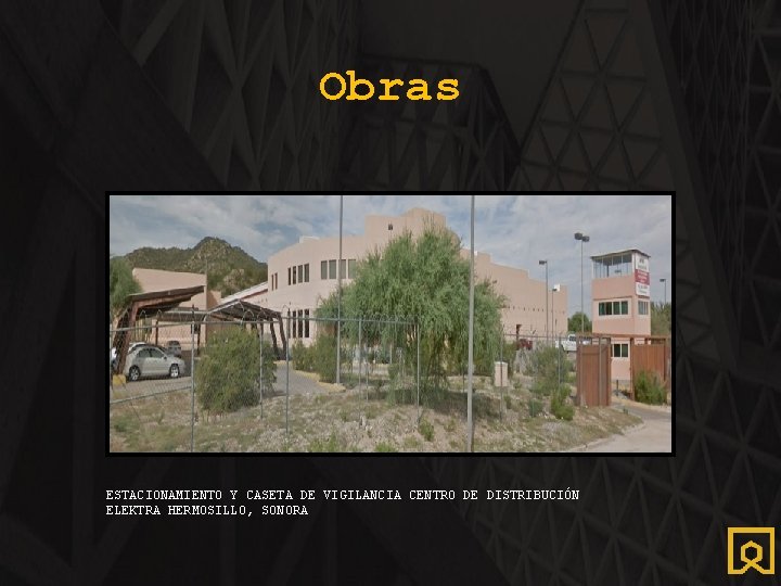 Obras ESTACIONAMIENTO Y CASETA DE VIGILANCIA CENTRO DE DISTRIBUCIÓN ELEKTRA HERMOSILLO, SONORA 