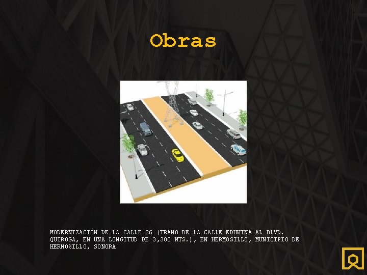 Obras MODERNIZACIÓN DE LA CALLE 26 (TRAMO DE LA CALLE EDUWINA AL BLVD. QUIROGA,