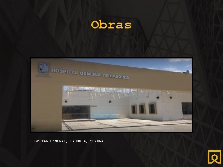 Obras HOSPITAL GENERAL, CABORCA, SONORA 