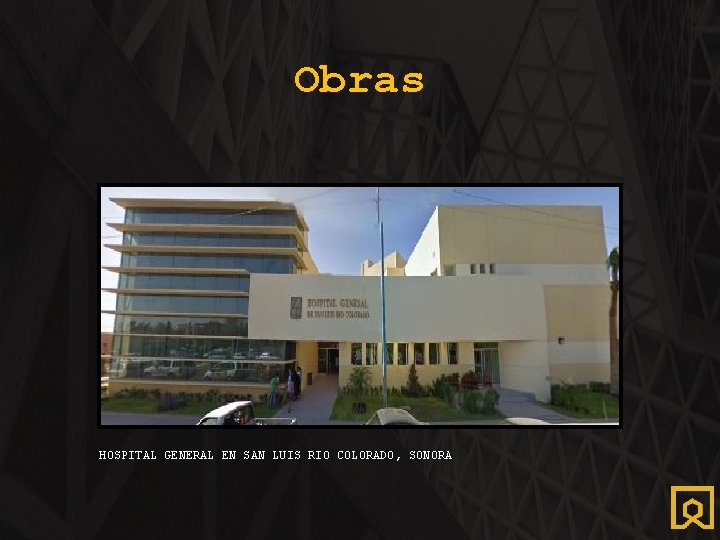 Obras HOSPITAL GENERAL EN SAN LUIS RIO COLORADO, SONORA 