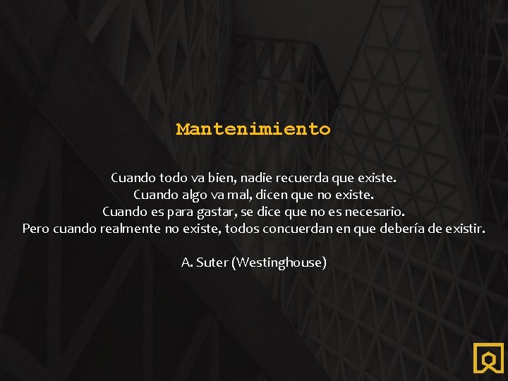 Mantenimiento Cuando todo va bien, nadie recuerda que existe. Cuando algo va mal, dicen