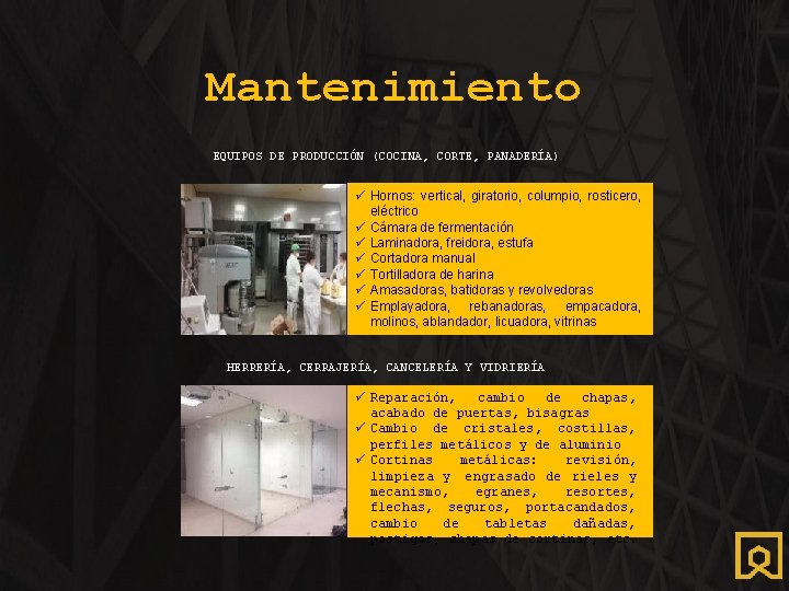 Mantenimiento EQUIPOS DE PRODUCCIÓN (COCINA, CORTE, PANADERÍA) ü Hornos: vertical, giratorio, columpio, rosticero, eléctrico