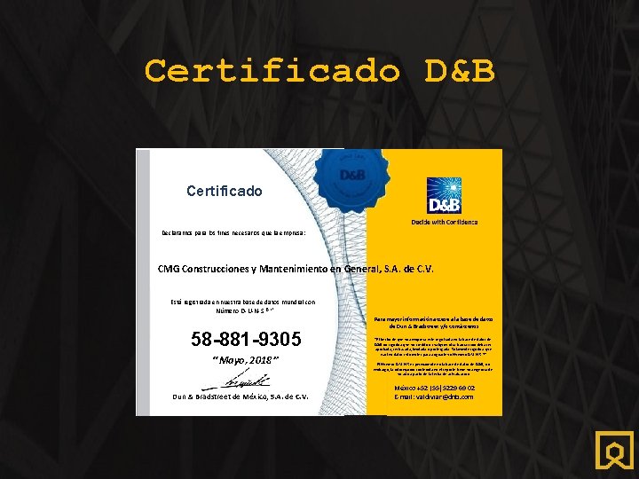 Certificado D&B Certificado Declaramos para los fines necesarios que la empresa: CMG Construcciones y