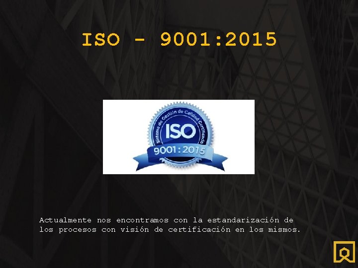 ISO - 9001: 2015 Actualmente nos encontramos con la estandarización de los procesos con