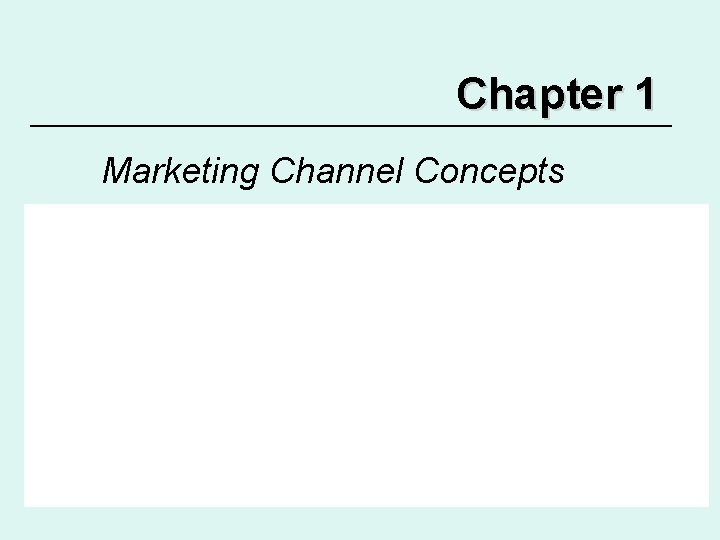 Chapter 1 Marketing Channel Concepts 
