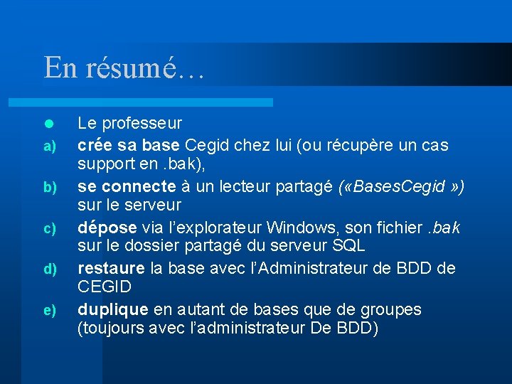 En résumé… l a) b) c) d) e) Le professeur crée sa base Cegid