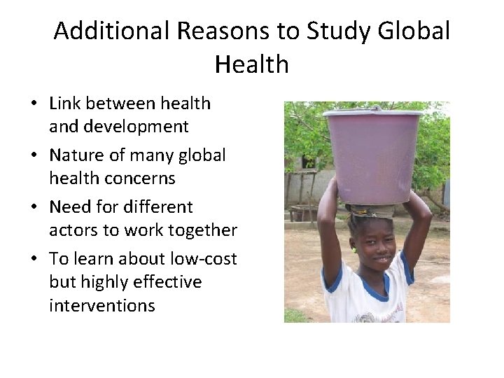 Additional Reasons to Study Global Health • Link between health and development • Nature