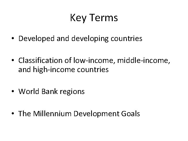 Key Terms • Developed and developing countries • Classification of low-income, middle-income, and high-income