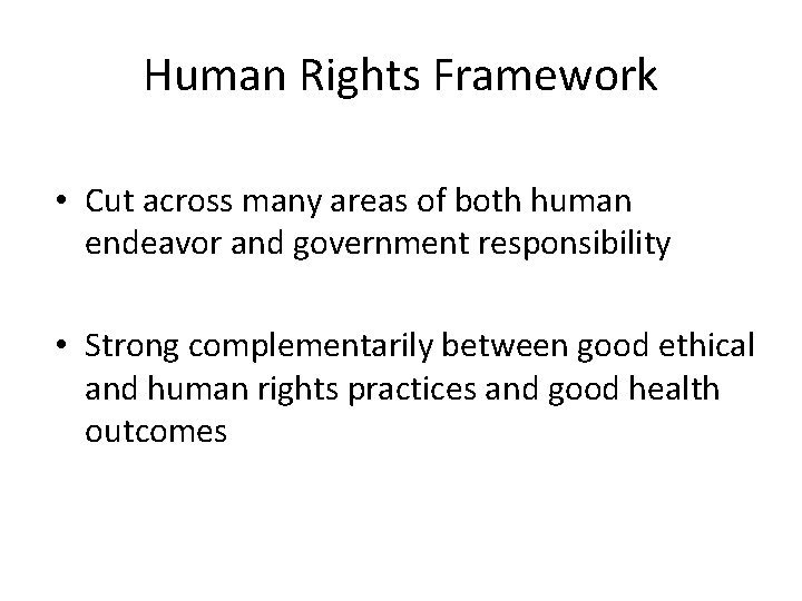 Human Rights Framework • Cut across many areas of both human endeavor and government