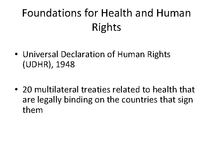 Foundations for Health and Human Rights • Universal Declaration of Human Rights (UDHR), 1948