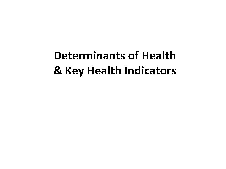 Determinants of Health & Key Health Indicators 