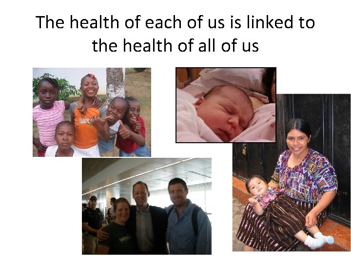 The health of each of us is linked to the health of all of