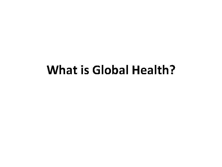 What is Global Health? 