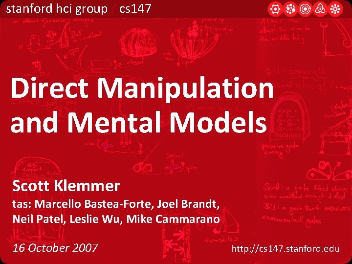 stanford hci group / cs 147 Direct Manipulation and Mental Models Scott Klemmer tas: