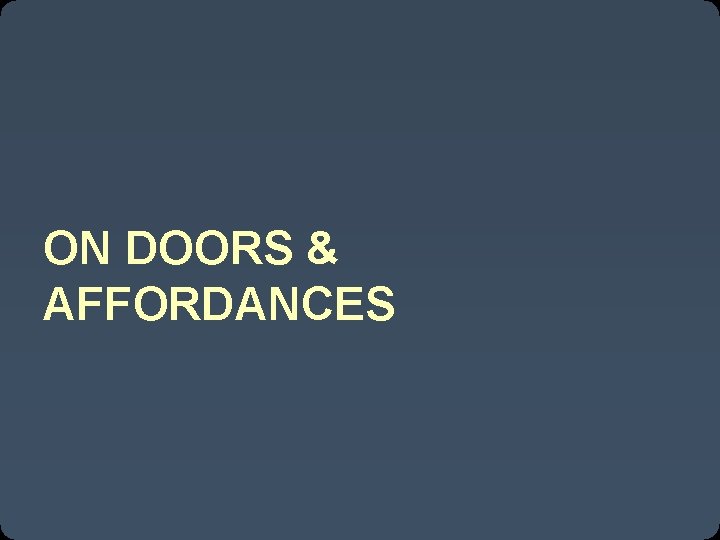 ON DOORS & AFFORDANCES 